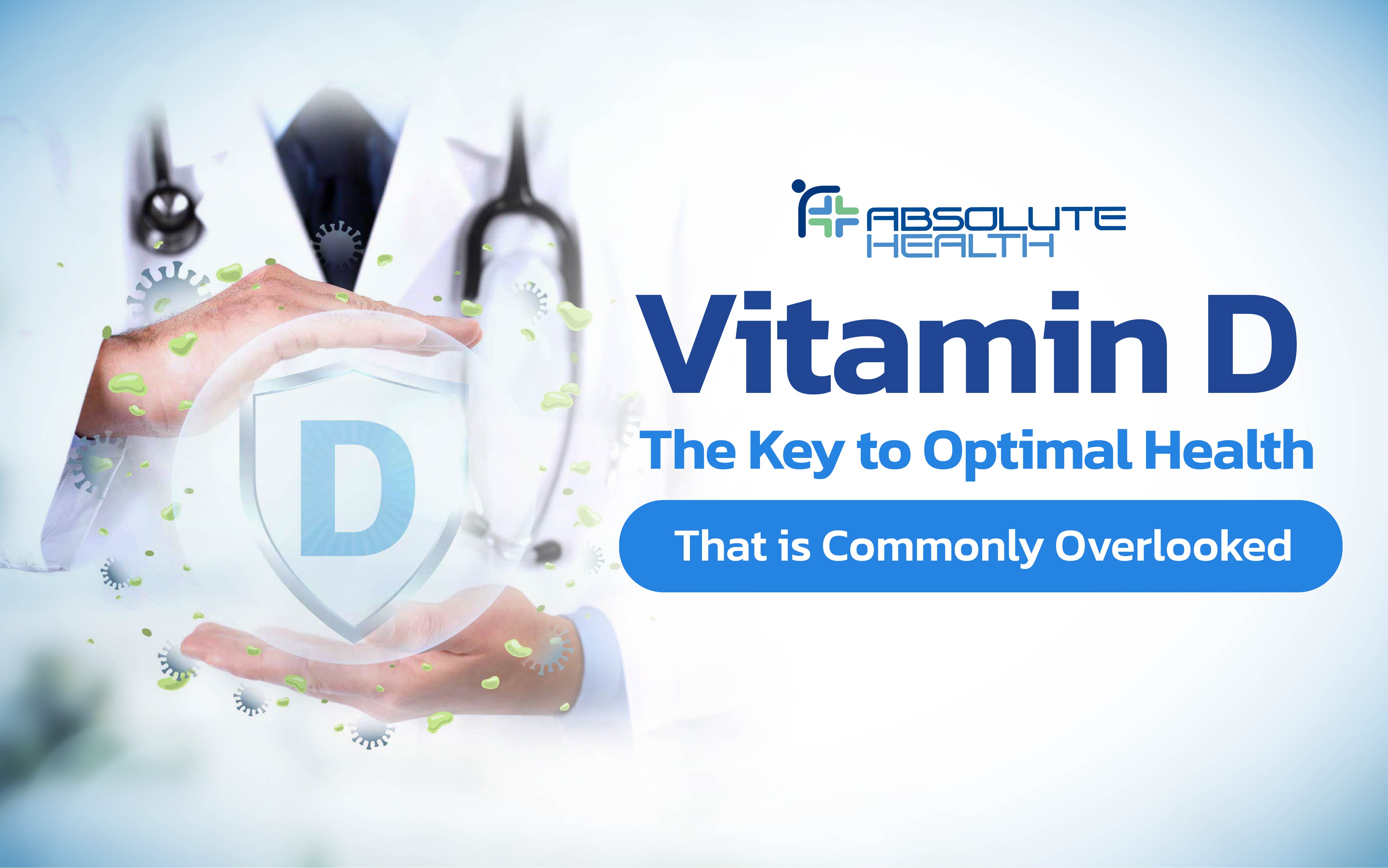 Vitamin D: The Key to Optimal Health That Is Commonly Overlooked 